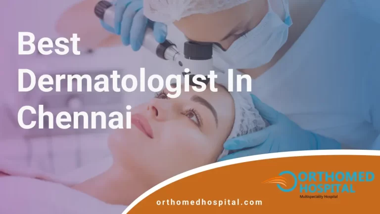 Best Dermatologist in Chennai | Orthomed Hospital