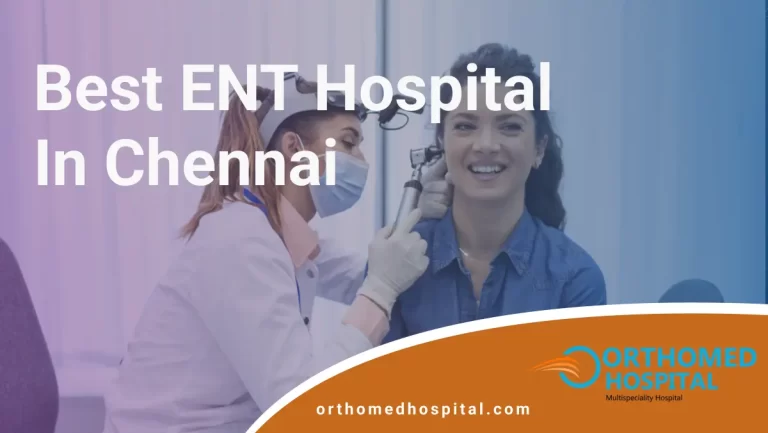 Best ENT Hospital in Chennai | Orthomed Hospital