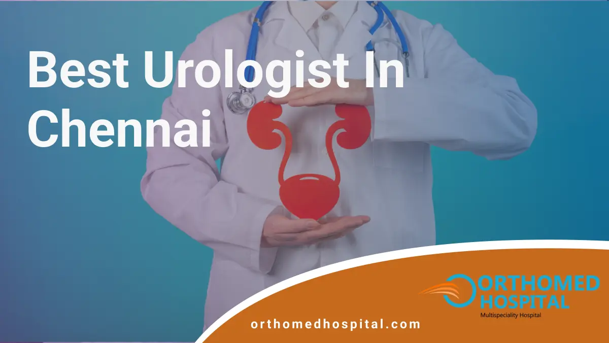 Best Urologist in Chennai | Orthomed Hospital