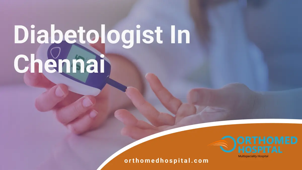 Diabetologist in Chennai | Orthomed Hospital
