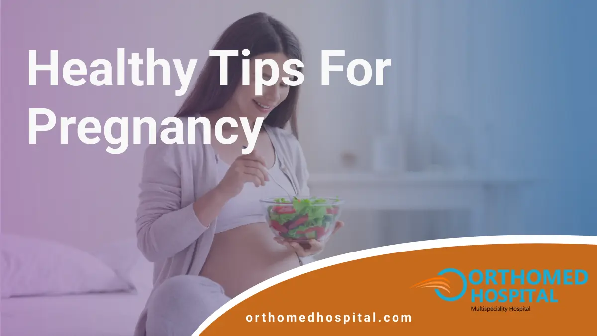 Healthy Tips for Pregnancy | Orthomed Hospital