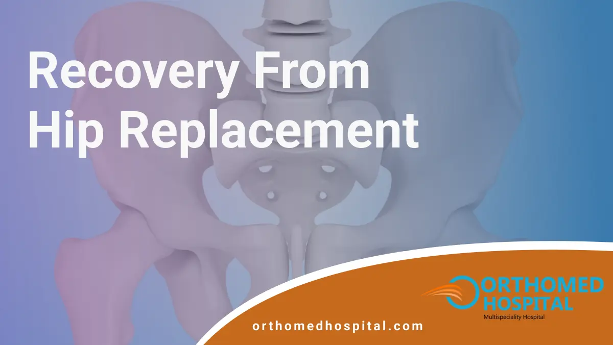 Recovery from Hip Replacement | Orthomed Hospital