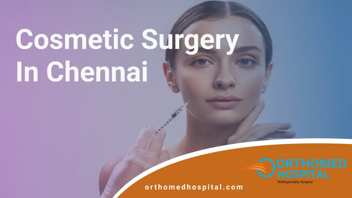Cosmetic Surgery in Chennai | Orthomed Hospital