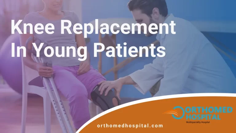 Knee Replacement in Young Patients | Orthomed Hospital