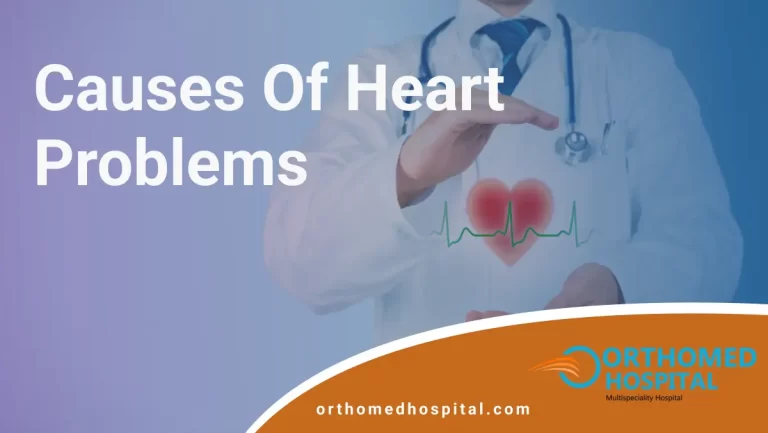 Causes of Heart Problems | Orthomed Hospital
