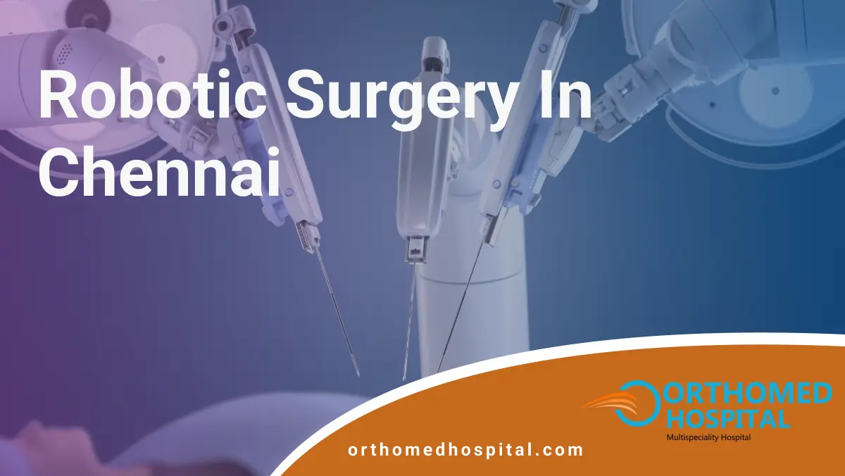 Robotic Surgery in Chennai | Orthomed Hospital